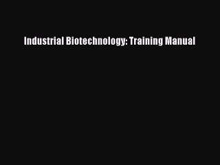 Download Industrial Biotechnology: Training Manual Ebook Online
