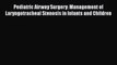 Read Book Pediatric Airway Surgery: Management of Laryngotracheal Stenosis in Infants and Children