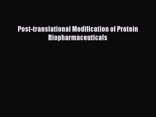 Download Post-translational Modification of Protein Biopharmaceuticals Ebook Free