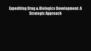 Download Expediting Drug & Biologics Development: A Strategic Approach Ebook Online
