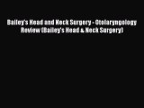 Read Book Bailey's Head and Neck Surgery - Otolaryngology Review (Bailey's Head & Neck Surgery)