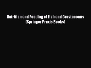 Read Nutrition and Feeding of Fish and Crustaceans (Springer Praxis Books) PDF Online