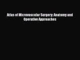 Read Book Atlas of Microvascular Surgery: Anatomy and Operative Approaches E-Book Free