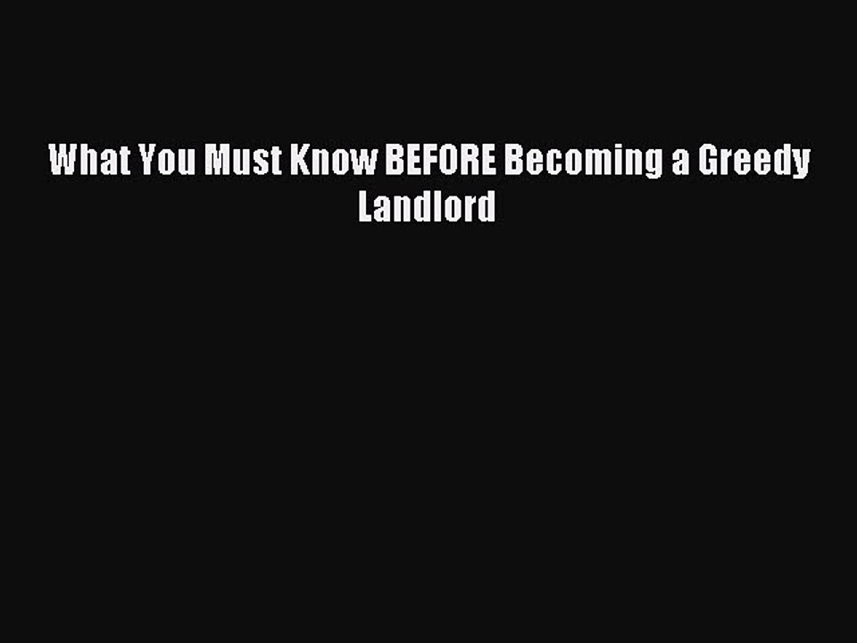 [PDF] What You Must Know BEFORE Becoming a Greedy Landlord Read Full Ebook