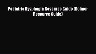 Read Book Pediatric Dysphagia Resource Guide (Delmar Resource Guide) ebook textbooks