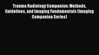 Read Book Trauma Radiology Companion: Methods Guidelines and Imaging Fundamentals (Imaging