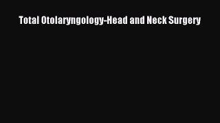 Download Book Total Otolaryngology-Head and Neck Surgery PDF Online