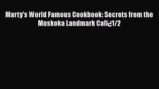 Read Books Marty's World Famous Cookbook: Secrets from the Muskoka Landmark CafÃ¯Â¿1/2 E-Book