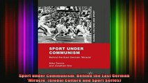 READ FREE FULL EBOOK DOWNLOAD  Sport under Communism Behind the East German Miracle Global Culture and Sport Series Full Free