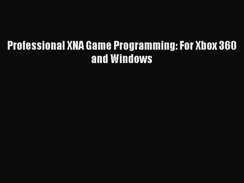 [PDF] Professional XNA Game Programming: For Xbox 360 and Windows [Read] Full Ebook