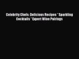 Read Books Celebrity Chefs: Delicious Recipes * Sparkling Cocktails * Expert Wine Pairings