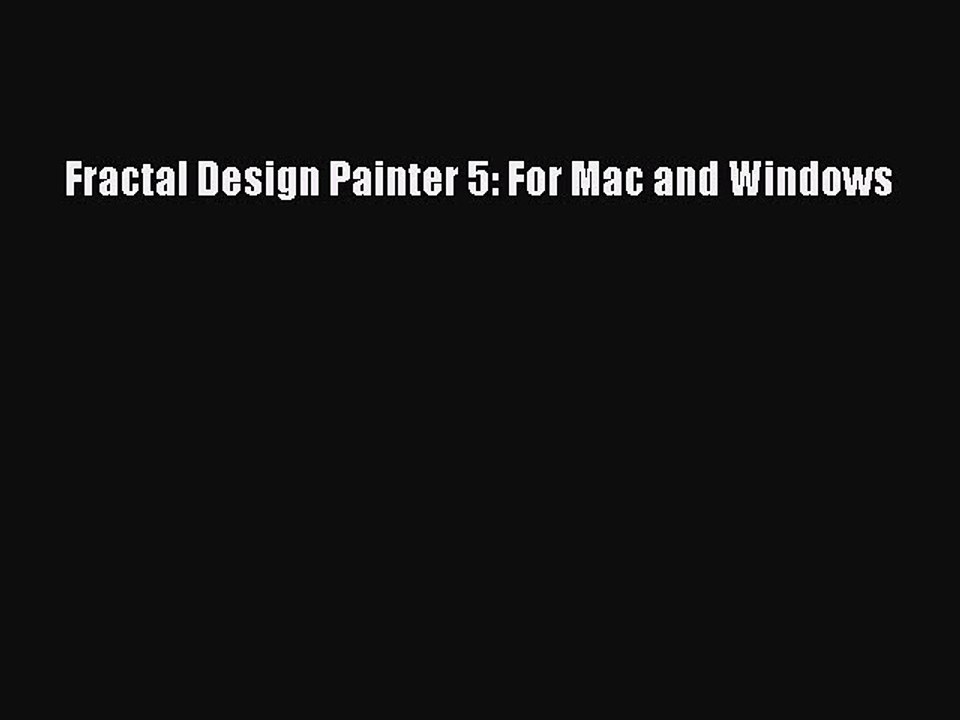 [PDF] Fractal Design Painter 5: For Mac and Windows [Download] Online