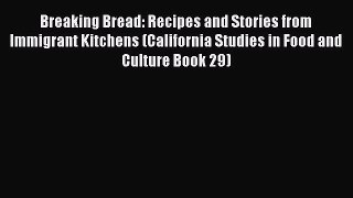 Read Books Breaking Bread: Recipes and Stories from Immigrant Kitchens (California Studies