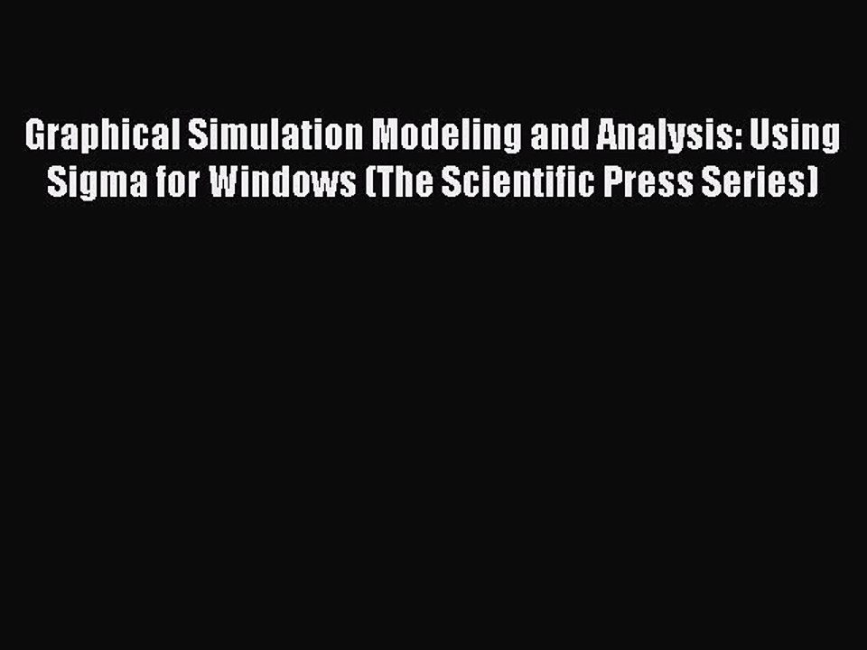 [PDF] Graphical Simulation Modeling and Analysis: Using Sigma for Windows (The Scientific Press