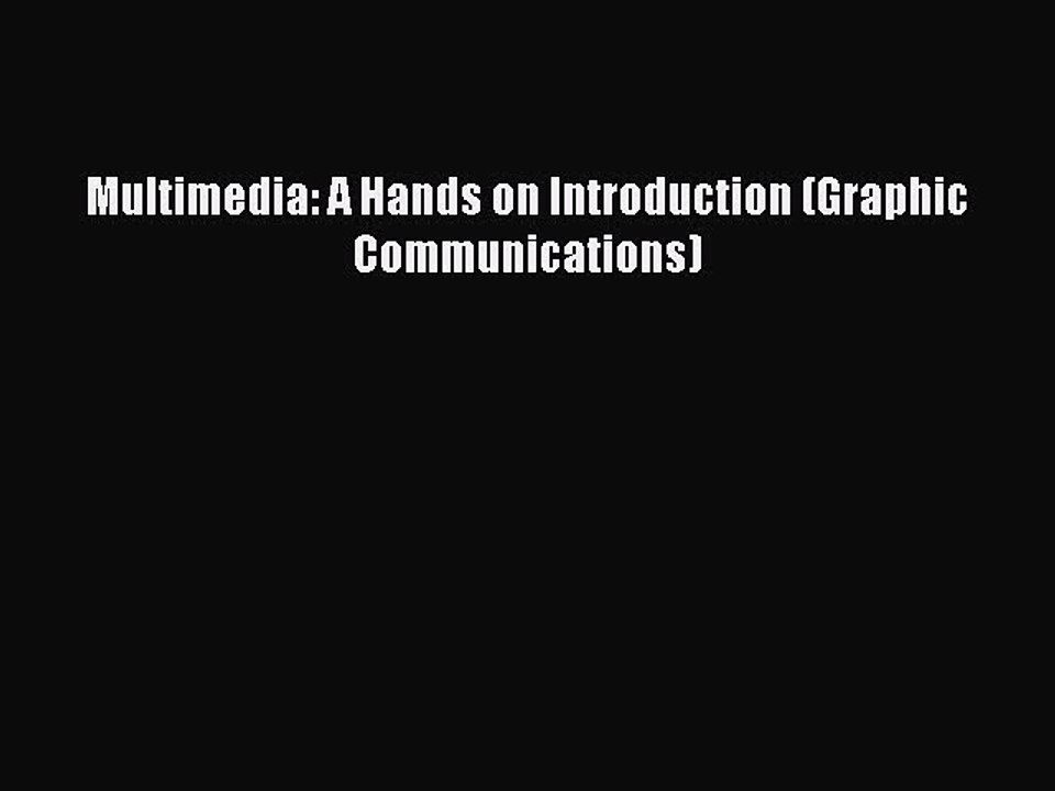 [PDF] Multimedia: A Hands on Introduction (Graphic Communications) [Download] Online