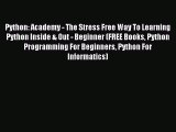 Read Python: Academy - The Stress Free Way To Learning Python Inside & Out - Beginner (FREE