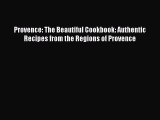 Read Books Provence: The Beautiful Cookbook: Authentic Recipes from the Regions of Provence