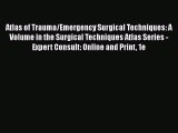 Download Book Atlas of Trauma/Emergency Surgical Techniques: A Volume in the Surgical Techniques