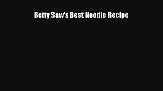 Read Books Betty Saw's Best Noodle Recipe E-Book Free