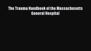 Read Book The Trauma Handbook of the Massachusetts General Hospital Ebook PDF