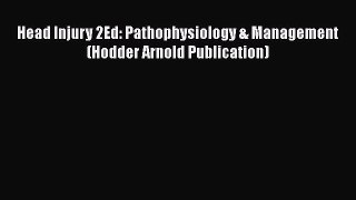 Read Book Head Injury 2Ed: Pathophysiology & Management (Hodder Arnold Publication) E-Book