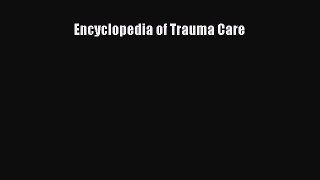 Read Book Encyclopedia of Trauma Care E-Book Free