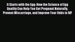 Read It Starts with the Egg: How the Science of Egg Quality Can Help You Get Pregnant Naturally