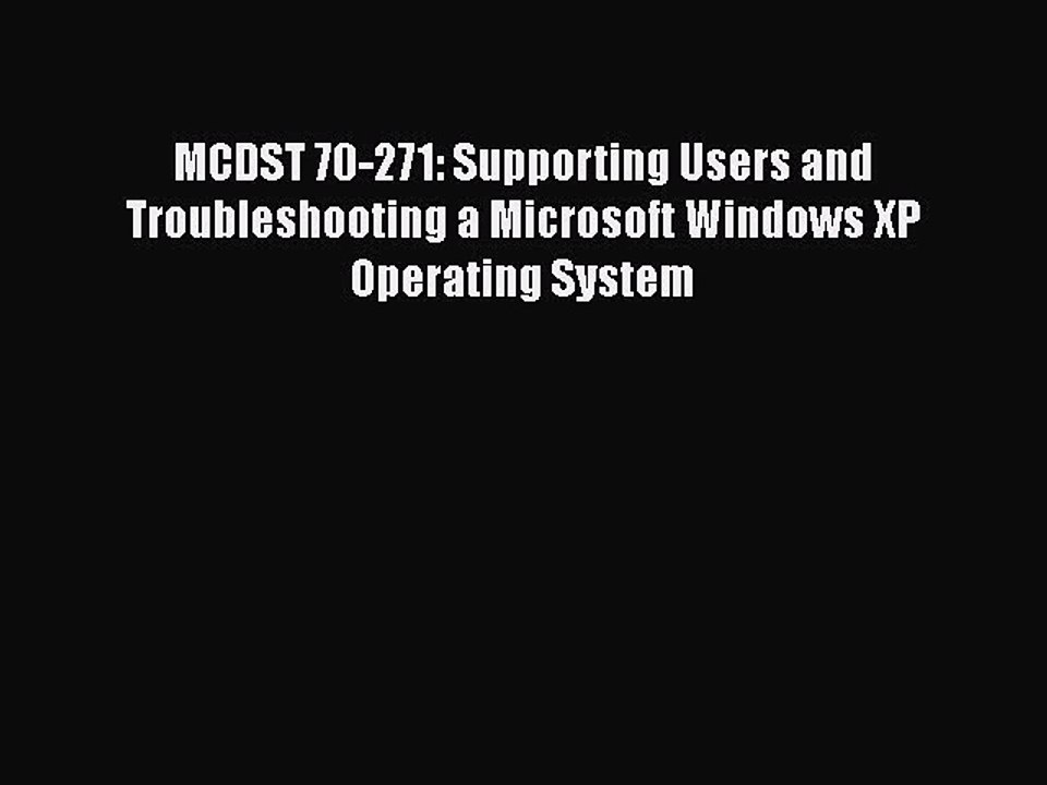 [PDF] MCDST 70-271: Supporting Users and Troubleshooting a Microsoft Windows XP Operating System