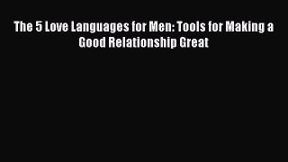 Download The 5 Love Languages for Men: Tools for Making a Good Relationship Great PDF Online