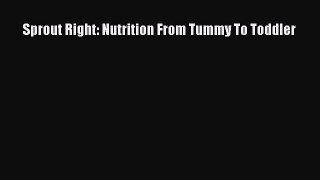 Read Sprout Right: Nutrition From Tummy To Toddler Ebook Free