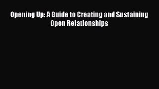 Read Opening Up: A Guide to Creating and Sustaining Open Relationships Ebook Free