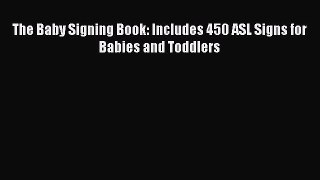 Download The Baby Signing Book: Includes 450 ASL Signs for Babies and Toddlers PDF Online