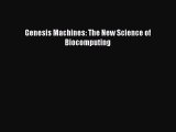 Read Book Genesis Machines: The New Science of Biocomputing ebook textbooks