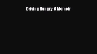 Read Books Driving Hungry: A Memoir E-Book Free