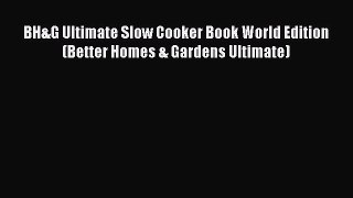 Read Books BH&G Ultimate Slow Cooker Book World Edition (Better Homes & Gardens Ultimate) ebook
