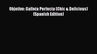 Read Books Objetivo: Galleta Perfecta (Chic & Delicious) (Spanish Edition) Ebook PDF