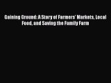 Read Books Gaining Ground: A Story of Farmers' Markets Local Food and Saving the Family Farm