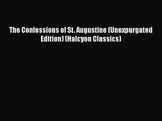 Download Video: Read The Confessions of St. Augustine (Unexpurgated Edition) (Halcyon Classics) Ebook Free