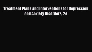 Read Treatment Plans and Interventions for Depression and Anxiety Disorders 2e Ebook Free