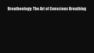 Read Breatheology: The Art of Conscious Breathing Ebook Free