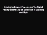 [PDF] Lighting for Product Photography: The Digital Photographer's Step-By-Step Guide to Sculpting