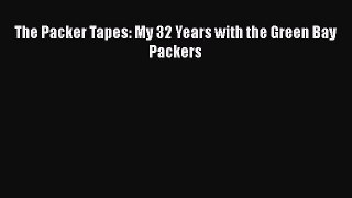 Read The Packer Tapes: My 32 Years with the Green Bay Packers Ebook Free