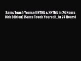Read Sams Teach Yourself HTML & XHTML in 24 Hours (6th Edition) (Sams Teach Yourself...in 24