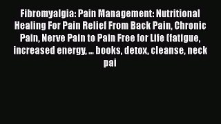 Download Fibromyalgia: Pain Management: Nutritional Healing For Pain Relief From Back Pain