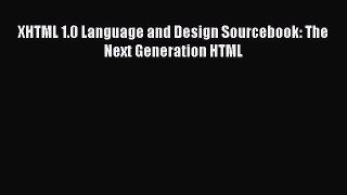 Download XHTML 1.0 Language and Design Sourcebook: The Next Generation HTML PDF Free