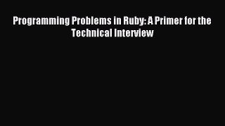 Read Programming Problems in Ruby: A Primer for the Technical Interview Ebook Free