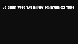 Download Selenium Webdriver in Ruby: Learn with examples. PDF Online