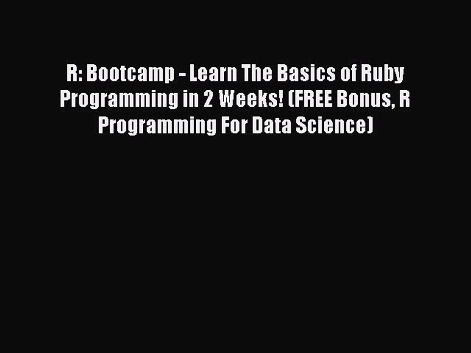 Read R: Bootcamp - Learn The Basics of Ruby Programming in 2 Weeks! (FREE Bonus R Programming