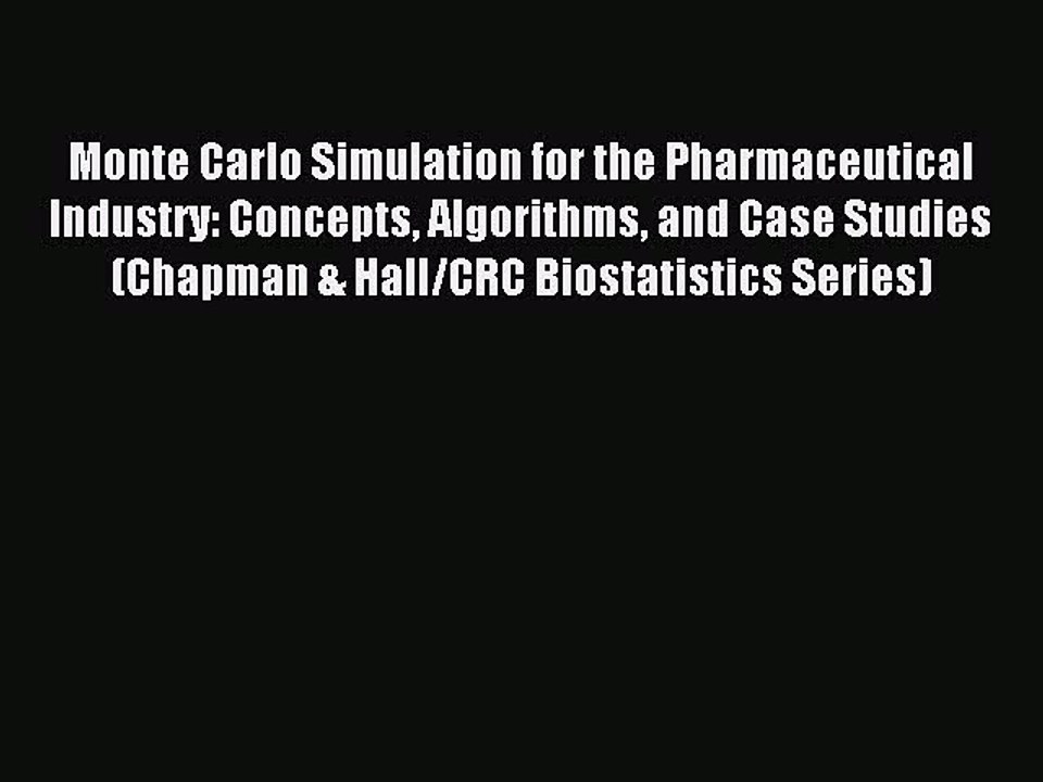 Read Monte Carlo Simulation for the Pharmaceutical Industry: Concepts Algorithms and Case Studies