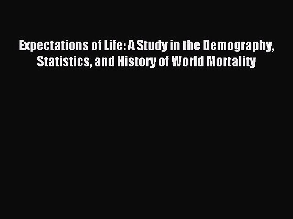 Read Expectations of Life: A Study in the Demography Statistics and History of World Mortality